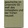 Geschichte im Unterricht 03 - Welt des Mittelalters und der Frühen Neuzeit door Werner Heil