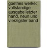 Goethes Werke: Vollstandige Ausgabe Letzter Hand, Neun Und Vierzigster Band door Von Johann Wolfgang Goethe