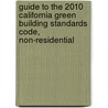 Guide to the 2010 California Green Building Standards Code, Non-Residential by International Code Council