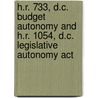 H.r. 733, D.c. Budget Autonomy And H.r. 1054, D.c. Legislative Autonomy Act by United States Congressional House