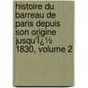 Histoire Du Barreau De Paris Depuis Son Origine Jusqu'Ï¿½ 1830, Volume 2 door Joachim Antoine Joseph Gaudry