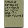 Histoire Du Barreau De Paris Depuis Son Origine Jusqu'Ï¿½ 1830, Volume 2 by Joachim Antoine Joseph Gaudry