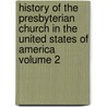 History of the Presbyterian Church in the United States of America Volume 2 door Ezra Hall Gillett