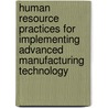 Human Resource Practices for Implementing Advanced Manufacturing Technology door Committee on the Effective Implementatio