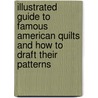 Illustrated Guide To Famous American Quilts And How To Draft Their Patterns door Marguerite Ickis