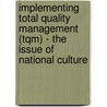 Implementing Total Quality Management (tqm) - The Issue Of National Culture by Abraham Allotey