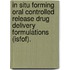 In Situ Forming Oral Controlled Release Drug Delivery Formulations (Isfof).