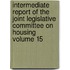 Intermediate Report of the Joint Legislative Committee on Housing Volume 15