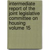 Intermediate Report of the Joint Legislative Committee on Housing Volume 15 by New York Legislature Joint Housing