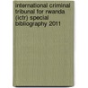International Criminal Tribunal For Rwanda (ictr) Special Bibliography 2011 door United Nations: International Criminal Tribunal for Rwanda