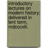 Introductory Lectures On Modern History; Delivered In Lent Term, Mdcccxlii. door Thomas Arnold