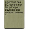 Jugemens Des Sï¿½Avans Sur Les Principaux Ouvrages Des Auteurs, Volume 1 by Adrien Baillet