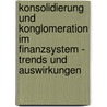 Konsolidierung Und Konglomeration Im Finanzsystem - Trends Und Auswirkungen door Swetlana Katolnik