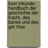Kost Mkunde: Handbuch Der Geschichte Der Tracht, Des Banes Und Des Ger Thes door Onbekend