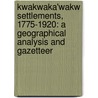 Kwakwaka'wakw Settlements, 1775-1920: A Geographical Analysis and Gazetteer by Robert Galois