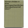 Können Christen in einer gleichgeschlechtlichen Lebenspartnerschaft leben? by Markus Kreißl