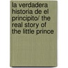 La verdadera historia de el principito/ The Real Story of The Little Prince door Alain Vircondelet