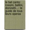 Le Bel Canto: Rossini, Bellini, Donizetti...: Le Guide de Tous Leurs Operas door Piotr Kaminski