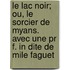Le Lac Noir; Ou, Le Sorcier De Myans. Avec Une Pr F. In Dite De Mile Faguet