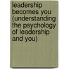 Leadership Becomes You (Understanding The Psychology Of Leadership And You) door Michael A. Fletcher