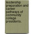 Leadership Preparation And Career Pathways Of Community College Presidents.