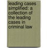 Leading Cases Simplified: a Collection of the Leading Cases in Criminal Law door John Davison Lawson