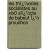Les Thï¿½Ories Socialistes Au Xix0 Siï¿½Cle De Babeuf Ï¿½ Proudhon by Eug�Ne Fourni�Re