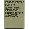Lessons Learned from the Government Information Security Reform Act of 2000 by United States Congressional House