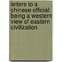 Letters to a Chinese Official: Being a Western View of Eastern Civilization