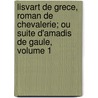 Lisvart De Grece, Roman De Chevalerie; Ou Suite D'Amadis De Gaule, Volume 1 door Charles-Joseph Mayer