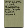 Lisvart De Grece, Roman De Chevalerie; Ou Suite D'Amadis De Gaule, Volume 3 door Charles-Joseph Mayer