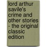 Lord Arthur Savile's Crime And Other Stories - The Original Classic Edition door Cscar Wilde