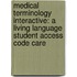 Medical Terminology Interactive: A Living Language Student Access Code Care
