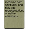 Medicine Path Spiritualist And New Age Representations Of Native Americans. door Shelley Johnson Khadem