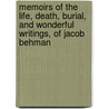 Memoirs Of The Life, Death, Burial, And Wonderful Writings, Of Jacob Behman by Francis Okely