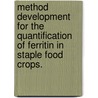 Method Development For The Quantification Of Ferritin In Staple Food Crops. by Rebecca Jane Lukac