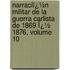 Narraciï¿½N Militar De La Guerra Carlista De 1869 Ï¿½ 1876, Volume 10