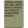 Nobody Asked Me And I Didn't Have A Choice: Surviving An Unexpected Divorce by Rickey Carr