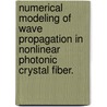 Numerical Modeling Of Wave Propagation In Nonlinear Photonic Crystal Fiber. door Md Kaisar Rashid Khan