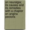 On Neuralgia; Its Causes and Its Remedies with a Chapter on Angina Pectoris door James Compton Burnett