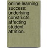 Online Learning Success: Underlying Constructs Affecting Student Attrition. door Sandra Porta-Merida