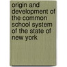 Origin and Development of the Common School System of the State of New York door Andrew Sloan Draper