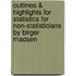 Outlines & Highlights For Statistics For Non-Statisticians By Birger Madsen