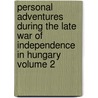 Personal Adventures During the Late War of Independence in Hungary Volume 2 by Professor Roger Beck