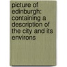 Picture of Edinburgh: Containing a Description of the City and Its Environs door John Stark