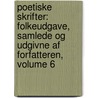 Poetiske Skrifter: Folkeudgave, Samlede Og Udgivne Af Forfatteren, Volume 6 by Vilhelm Bergsï¿½E