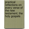 Practical Reflections on Every Verse of the New Testament; The Holy Gospels by Books Group