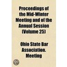 Proceedings Of The Mid-Winter Meeting And Of The Annual Session (Volume 25) door Ohio State Bar Association Meeting