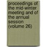 Proceedings Of The Mid-Winter Meeting And Of The Annual Session (Volume 26)