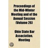 Proceedings Of The Mid-Winter Meeting And Of The Annual Session (Volume 26) by Ohio State Bar Association Meeting